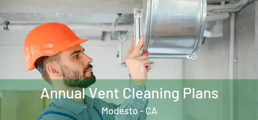 Annual Vent Cleaning Plans Modesto - CA
