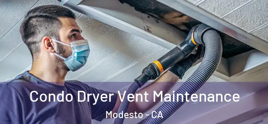 Condo Dryer Vent Maintenance Modesto - CA