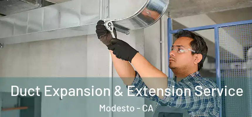 Duct Expansion & Extension Service Modesto - CA