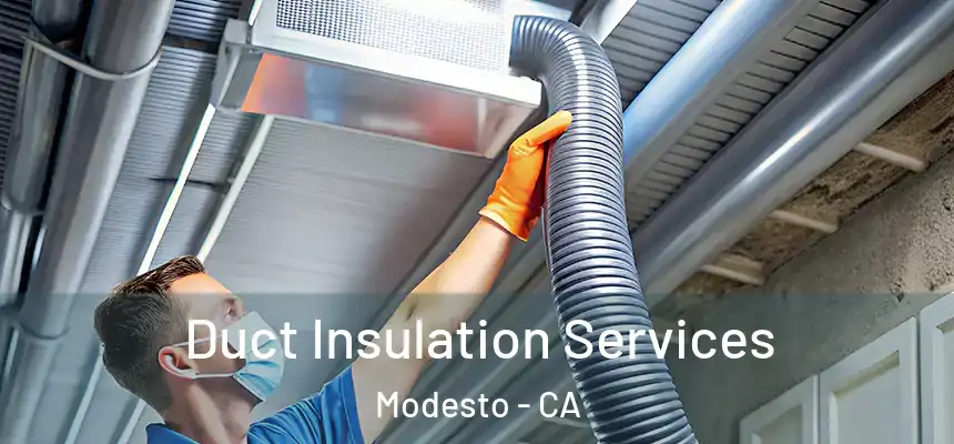Duct Insulation Services Modesto - CA