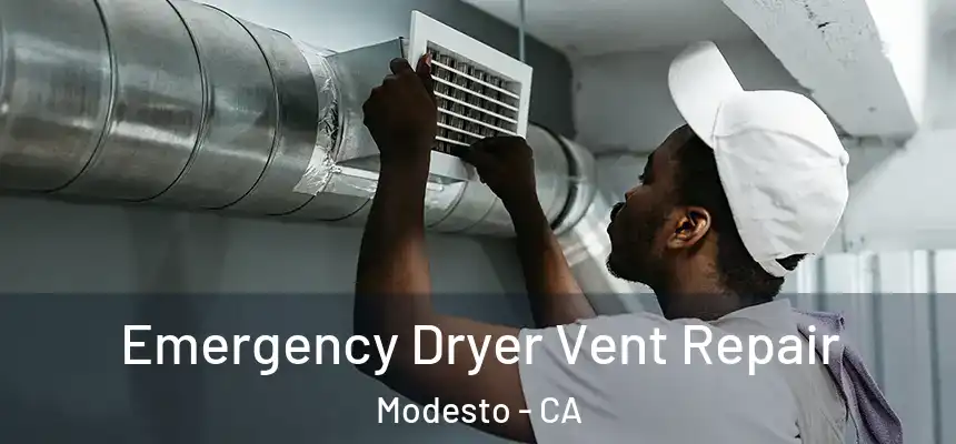 Emergency Dryer Vent Repair Modesto - CA