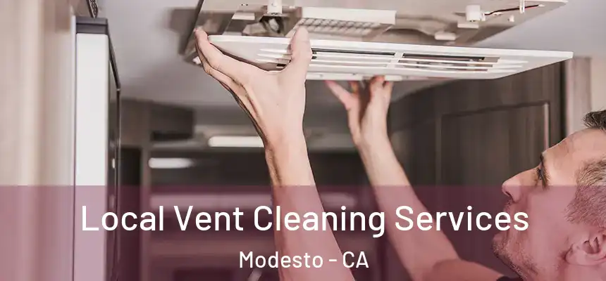 Local Vent Cleaning Services Modesto - CA