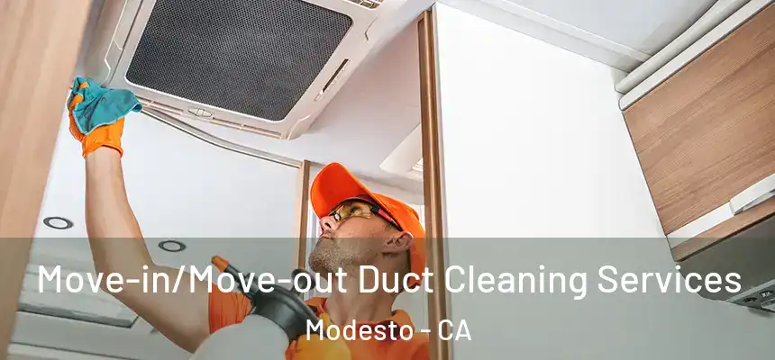  Move-in/Move-out Duct Cleaning Services Modesto - CA