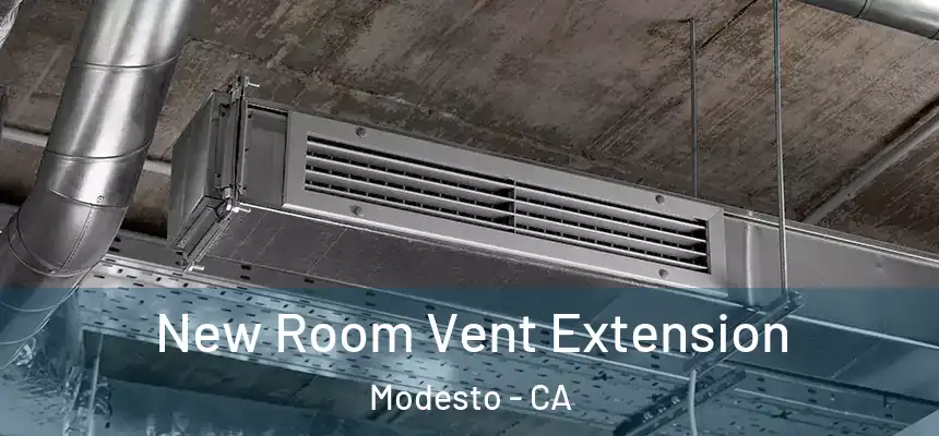 New Room Vent Extension Modesto - CA