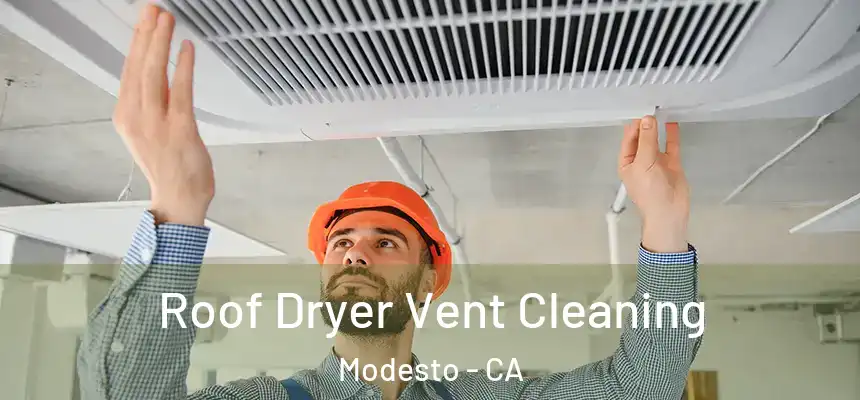 Roof Dryer Vent Cleaning Modesto - CA