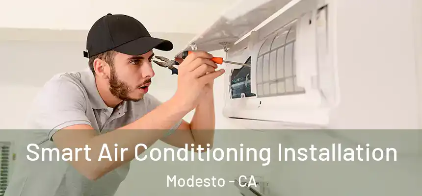 Smart Air Conditioning Installation Modesto - CA