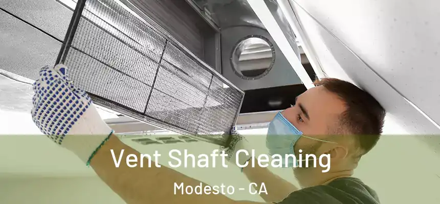 Vent Shaft Cleaning Modesto - CA