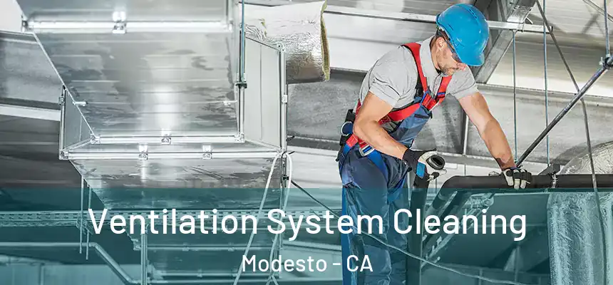 Ventilation System Cleaning Modesto - CA