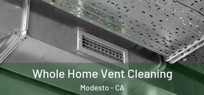 Whole Home Vent Cleaning Modesto - CA